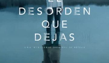 Crítica de El desorden que dejas【Serie Netflix España】