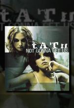 t.A.T.u.: Not Gonna Get Us