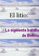 El litio: La siguiente batalla de Bolivia