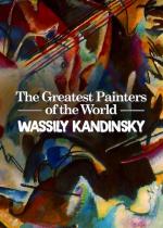 The Greatest Painters of the World: Wassily Kindinsky