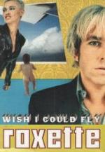 Roxette: Wish I Could Fly