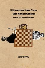 Wittgenstein Plays Chess With Marcel Duchamp, Or How Not To Do Philosophy