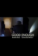 Good Enough: Making ‘Shadowed’