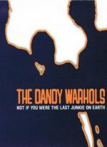 The Dandy Warhols: Not If You Were the Last Junkie on Earth