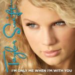 Taylor Swift: I'm Only Me When I'm with You