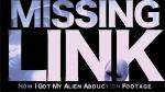 Missing Link - How I Got My Alien Abduction Footage 