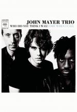 John Mayer Trio: Who Did You Think I Was