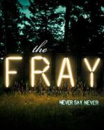 The Fray: Never Say Never