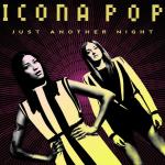 Icona Pop: Just Another Night