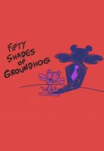 Fifty Shades of Groundhog