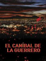 El caníbal de la Guerrero 