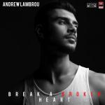 Andrew Lambrou: Break A Broken Heart