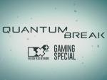 Quantum Break: Gaming Special