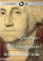 George Washington: The Man Who Wouldn't Be King
