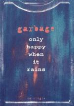 Garbage: Only Happy When It Rains