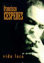 Francisco Céspedes: Vida loca