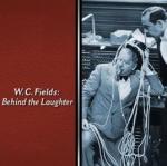 W.C. Fields: Behind the Laughter