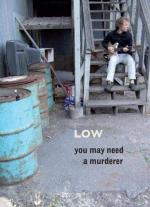 Low: You May Need a Murderer 