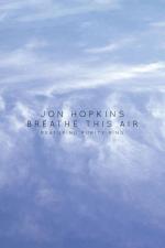 Jon Hopkins: Breathe This Air