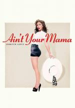 Jennifer Lopez: Ain't Your Mama