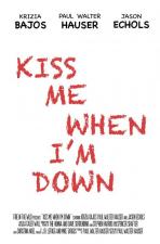 Kiss Me When I'm Down
