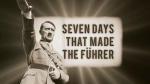 Hitler: Siete días que crearon al Führer