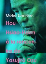 Métro Lumière: Hou Hsiao-Hsien à la rencontre de Yasujirô Ozu