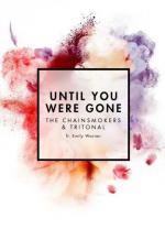 The Chainsmokers & Tritonal Feat. Emily Warren: Until You Were Gone