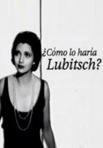 ¿Cómo lo haría Lubitsch?
