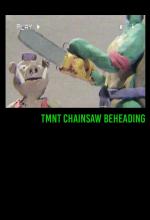 TMNT Chainsaw Beheading