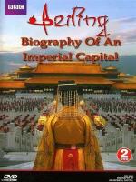 Beijing: Biography Of An Imperial Capital